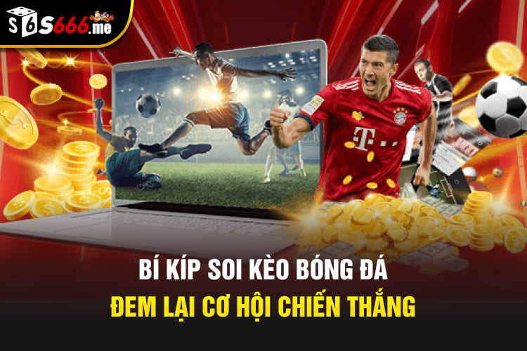 Bí kíp soi kèo bóng đá đem lại cơ hội chiến thắng