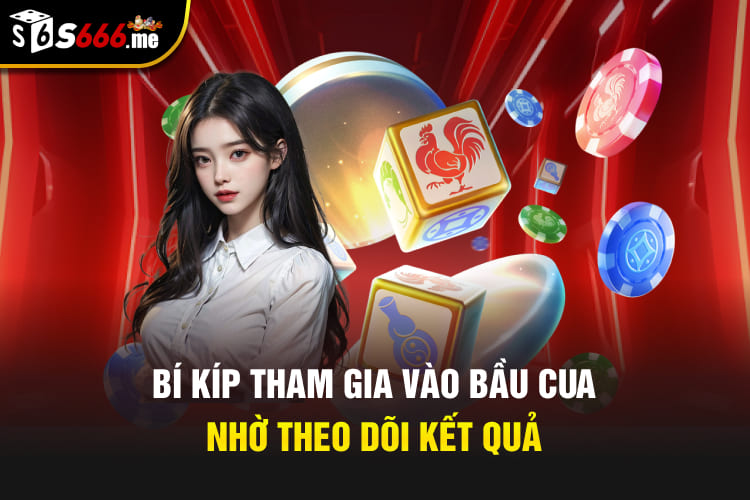 Bí kíp tham gia vào Bầu cua nhờ theo dõi kết quả