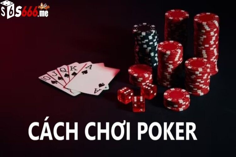 Cách chơi bài poker siêu dễ