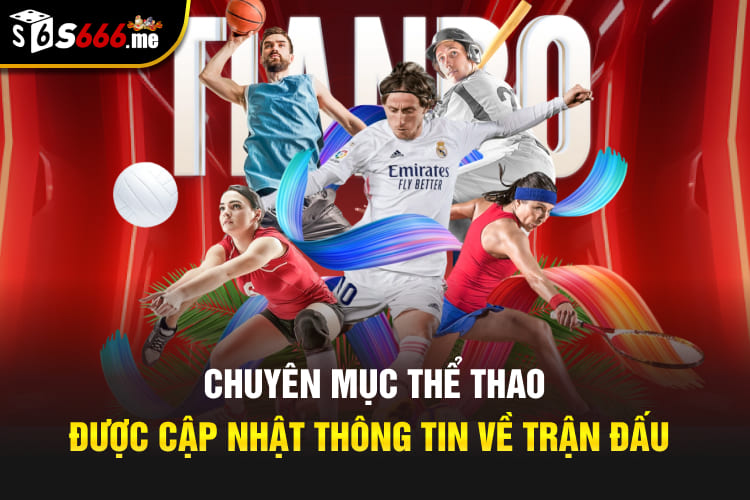 Chuyên mục thể thao được cập nhật thông tin về trận đấu