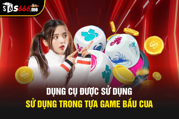 Dụng cụ được sử dụng trong tựa game Bầu cua