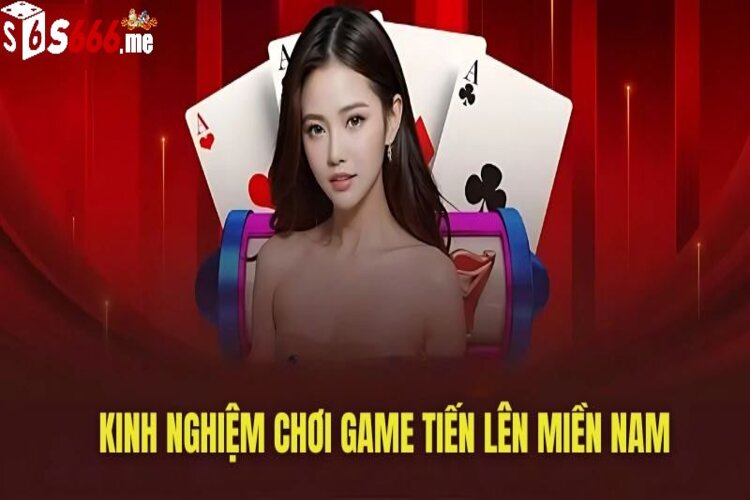 Chơi tiến lên miền Nam thông thái