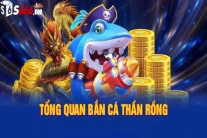 Game bắn cá thần rồng S666 được ưa chuộng