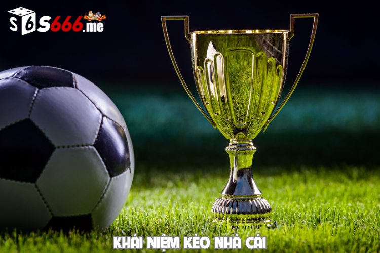 Khái niệm kèo nhà cái