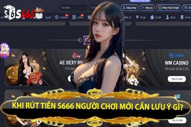 Lưu ý khi rút tiền S666