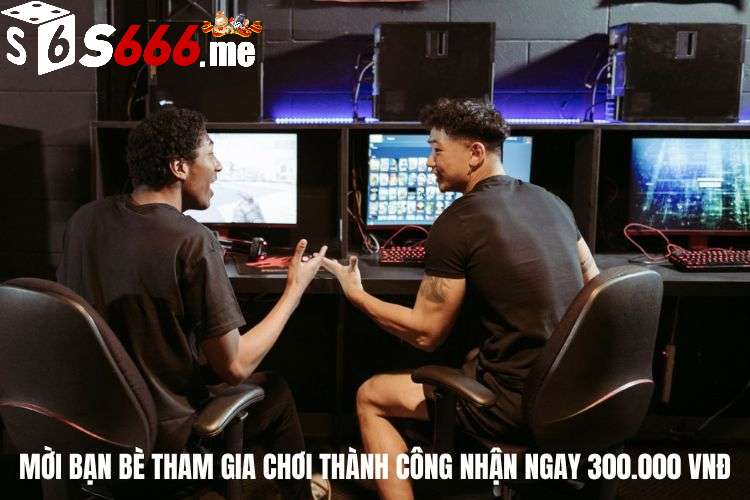 Mời bạn bè tham gia chơi thành công nhận ngay 300.000 VNĐ